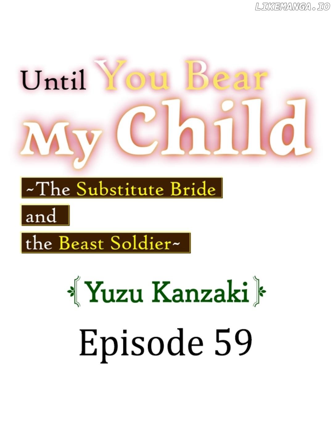 Until You Bear My Child ~ The Substitute Bride and the Beast Soldier ~ Chapter 59 - page 1