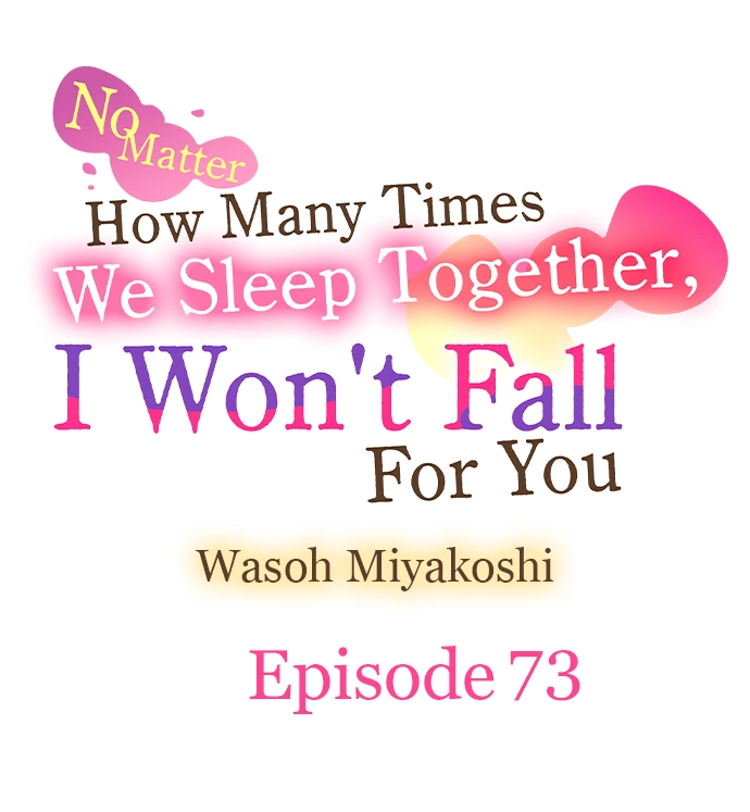 No Matter How Many Times We Sleep Together, I Won't Fall For You Chapter 73 - page 1