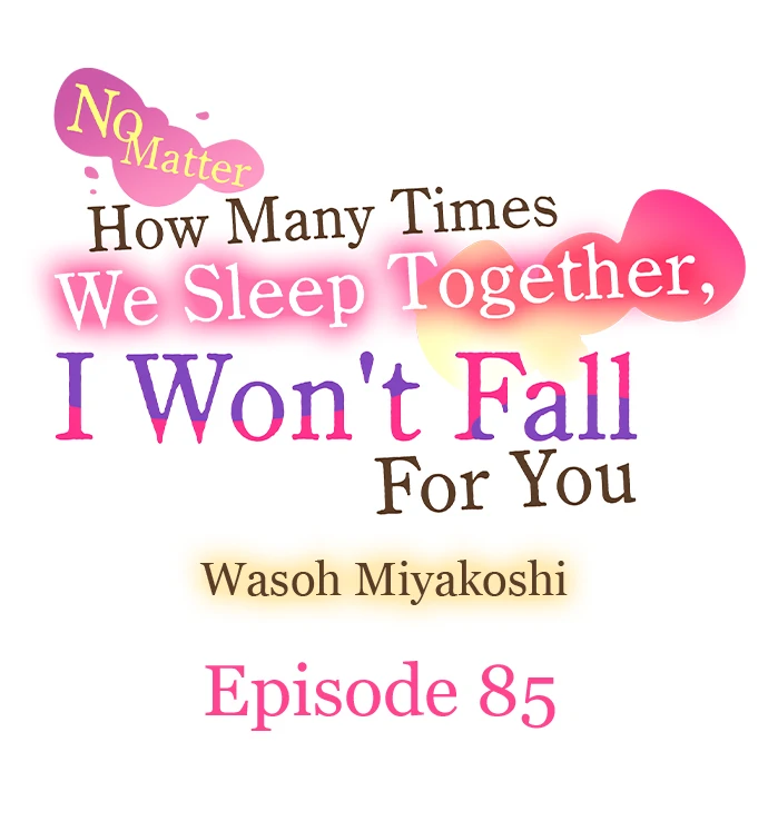 No Matter How Many Times We Sleep Together, I Won't Fall For You Chapter 85 - page 1